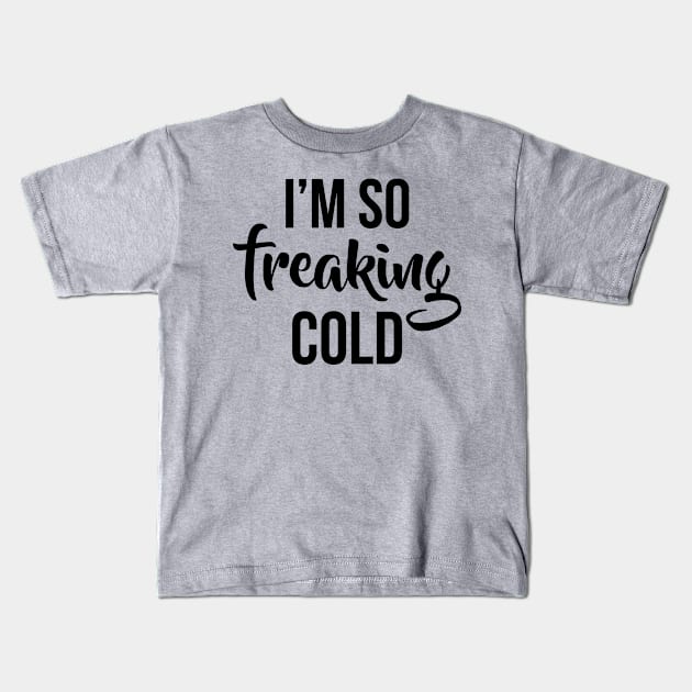 Im so freaking cold Kids T-Shirt by colorbyte